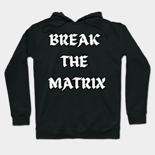 BREAK THE MATRIX Hoodie